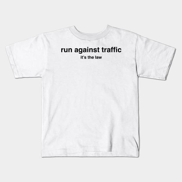 Run Against Traffic, It&#39;s the Law, Rules of the Road Kids T-Shirt by murialbezanson